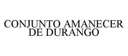 CONJUNTO AMANECER DE DURANGO trademark