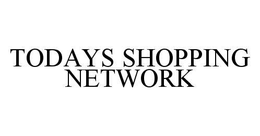 TODAYS SHOPPING NETWORK trademark