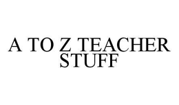 A TO Z TEACHER STUFF trademark