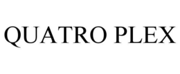 QUATRO PLEX trademark
