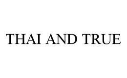 THAI AND TRUE trademark
