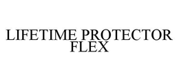LIFETIME PROTECTOR FLEX trademark