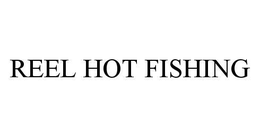 REEL HOT FISHING trademark