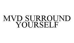 MVD SURROUND YOURSELF trademark
