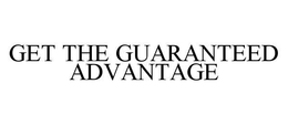 GET THE GUARANTEED ADVANTAGE trademark