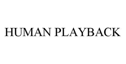 HUMAN PLAYBACK trademark