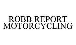 ROBB REPORT MOTORCYCLING trademark