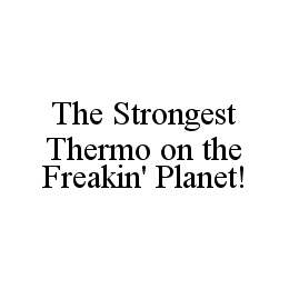 THE STRONGEST THERMO ON THE FREAKIN' PLANET! trademark