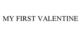 MY FIRST VALENTINE trademark