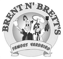 BRENT N' BRETT'S FAMOUS YARDBIRD trademark
