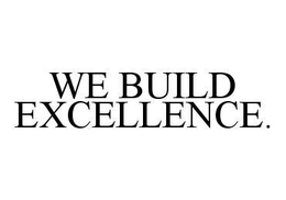 WE BUILD EXCELLENCE. trademark