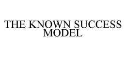 THE KNOWN SUCCESS MODEL trademark