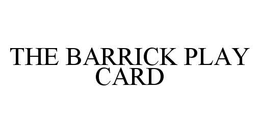 THE BARRICK PLAY CARD trademark