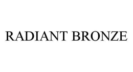 RADIANT BRONZE trademark