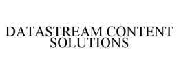 DATASTREAM CONTENT SOLUTIONS trademark