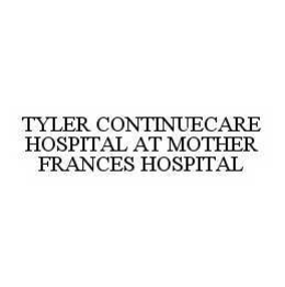 TYLER CONTINUECARE HOSPITAL AT MOTHER FRANCES HOSPITAL trademark