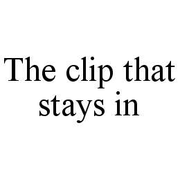 THE CLIP THAT STAYS IN trademark
