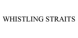 WHISTLING STRAITS trademark