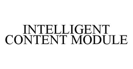 INTELLIGENT CONTENT MODULE trademark