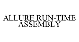 ALLURE RUN-TIME ASSEMBLY trademark