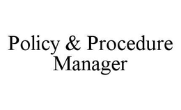 POLICY & PROCEDURE MANAGER trademark