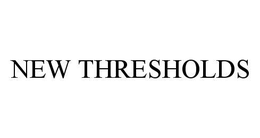 NEW THRESHOLDS trademark