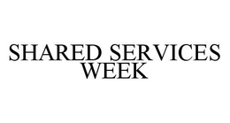 SHARED SERVICES WEEK trademark