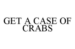 GET A CASE OF CRABS trademark