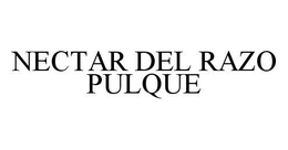 NECTAR DEL RAZO PULQUE trademark