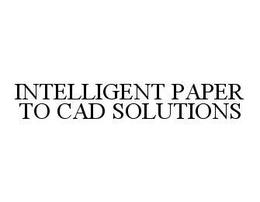 INTELLIGENT PAPER TO CAD SOLUTIONS trademark