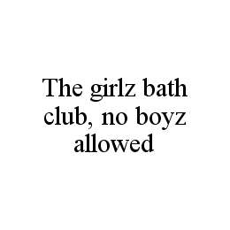 THE GIRLZ BATH CLUB, NO BOYZ ALLOWED trademark
