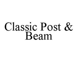 CLASSIC POST & BEAM trademark