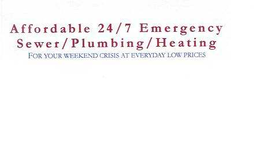 AFFORDABLE 24/7 EMERGENCY SEWER/PLUMBING/HEATING FOR YOUR WEEKEND CRISIS AT EVERYDAY LOW PRICES trademark
