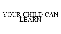 YOUR CHILD CAN LEARN trademark