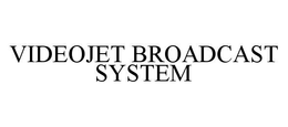 VIDEOJET BROADCAST SYSTEM trademark