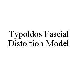 TYPOLDOS FASCIAL DISTORTION MODEL trademark
