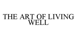 THE ART OF LIVING WELL trademark