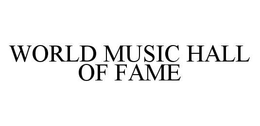 WORLD MUSIC HALL OF FAME trademark