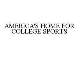 AMERICA'S HOME FOR COLLEGE SPORTS trademark