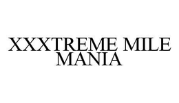 XXXTREME MILE MANIA trademark