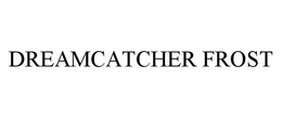 DREAMCATCHER FROST trademark