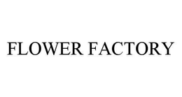 FLOWER FACTORY trademark