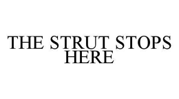 THE STRUT STOPS HERE trademark