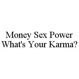 MONEY SEX POWER WHAT'S YOUR KARMA? trademark