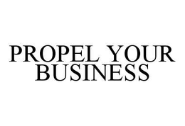 PROPEL YOUR BUSINESS trademark