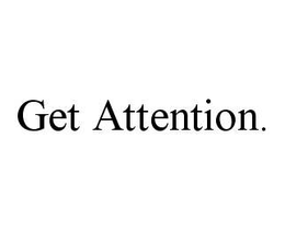 GET ATTENTION. trademark