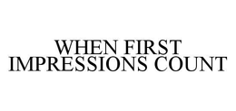 WHEN FIRST IMPRESSIONS COUNT trademark