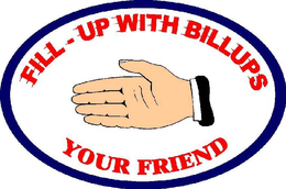 FILL-UP WITH BILLUPS YOUR FRIEND trademark