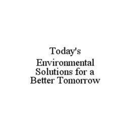 TODAY'S ENVIRONMENTAL SOLUTIONS FOR A BETTER TOMORROW trademark