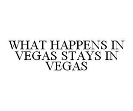 WHAT HAPPENS IN VEGAS STAYS IN VEGAS trademark